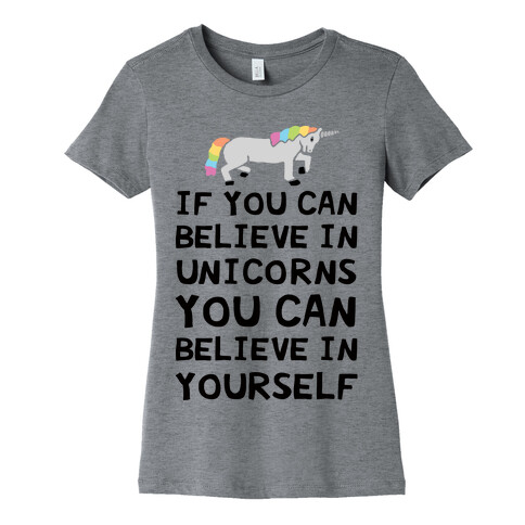 If You Can Believe In Unicorns You Can Believe In Yourself Womens T-Shirt