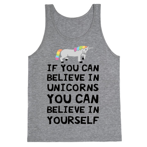 If You Can Believe In Unicorns You Can Believe In Yourself Tank Top