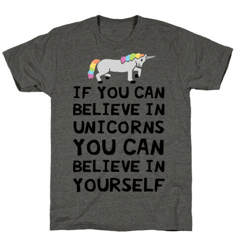 If You Can Believe In Unicorns You Can Believe In Yourself T-Shirt