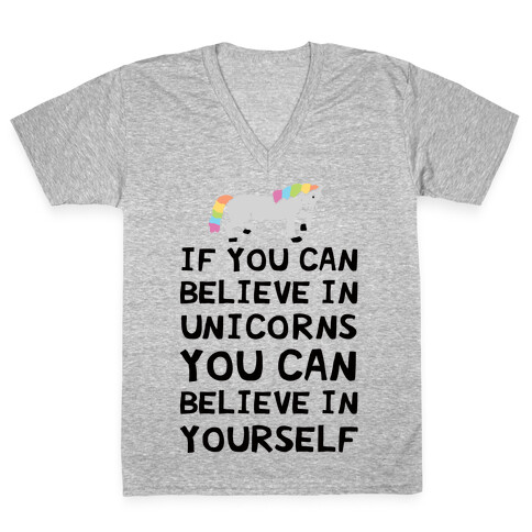 If You Can Believe In Unicorns You Can Believe In Yourself V-Neck Tee Shirt