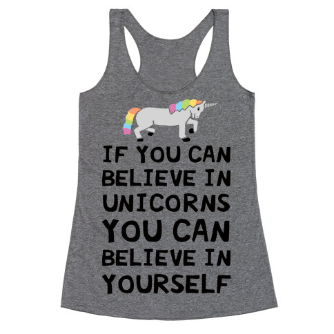 If You Can Believe In Unicorns You Can Believe In Yourself Racerback Tank Top