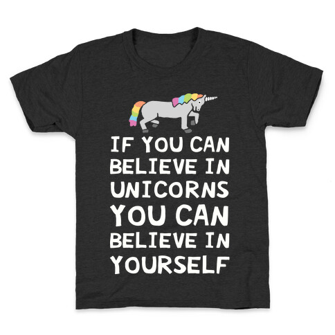 If You Can Believe In Unicorns You Can Believe In Yourself Kids T-Shirt