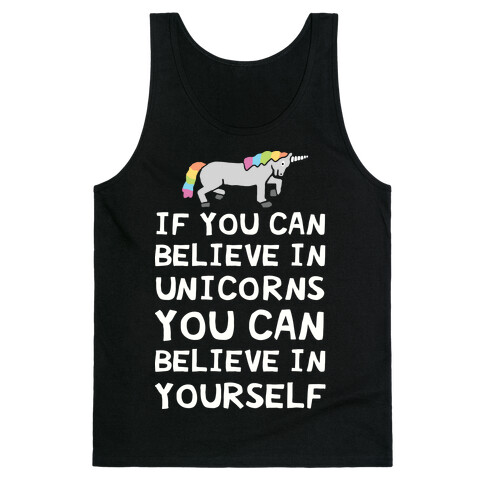 If You Can Believe In Unicorns You Can Believe In Yourself Tank Top