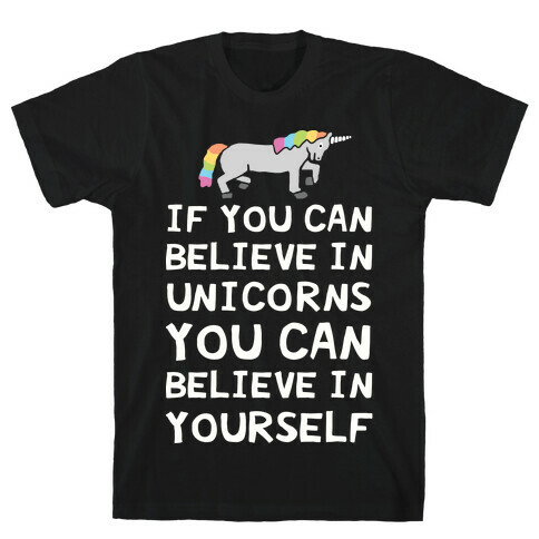 If You Can Believe In Unicorns You Can Believe In Yourself T-Shirt