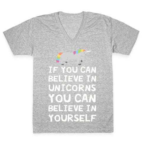 If You Can Believe In Unicorns You Can Believe In Yourself V-Neck Tee Shirt