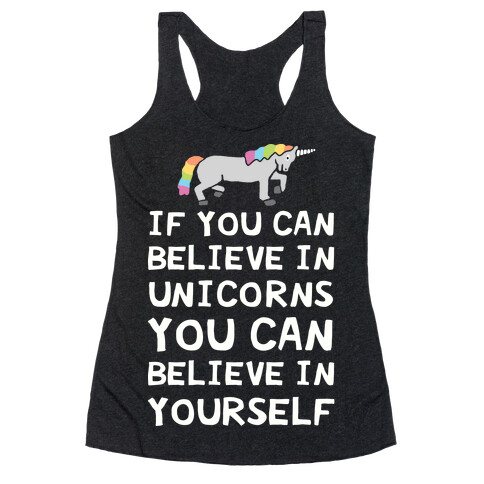 If You Can Believe In Unicorns You Can Believe In Yourself Racerback Tank Top