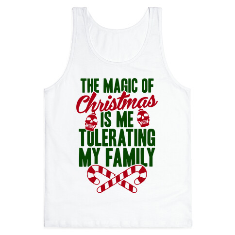 The Magic Of Christmas Is Me Tolerating My Family Tank Top
