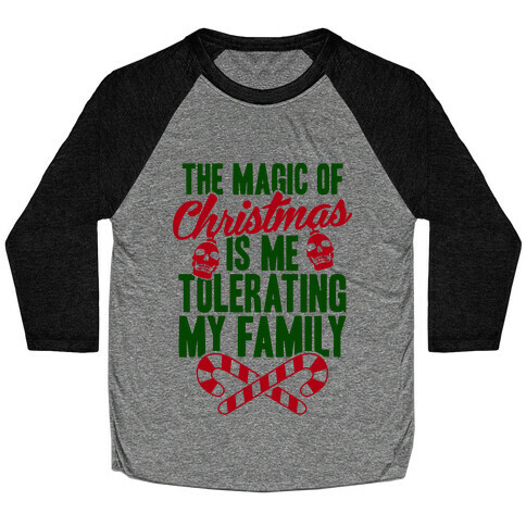 The Magic Of Christmas Is Me Tolerating My Family Baseball Tee