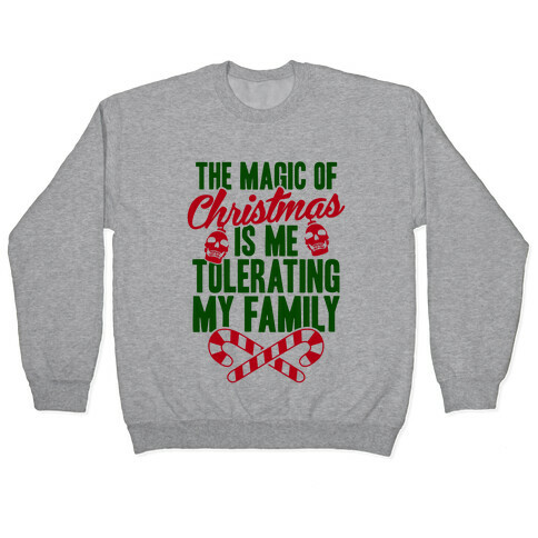 The Magic Of Christmas Is Me Tolerating My Family Pullover