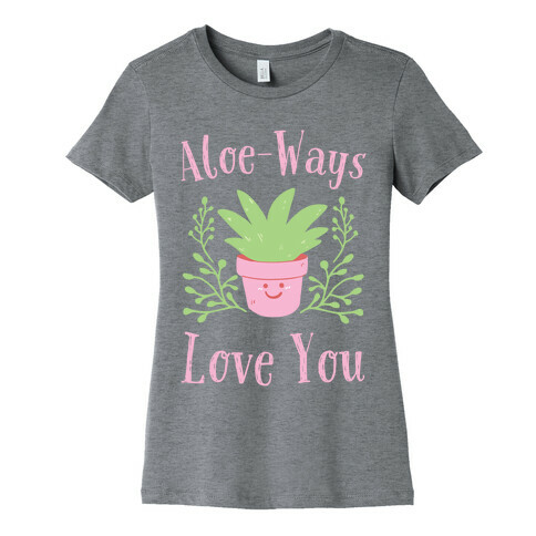 Aloe-ways Love you Womens T-Shirt