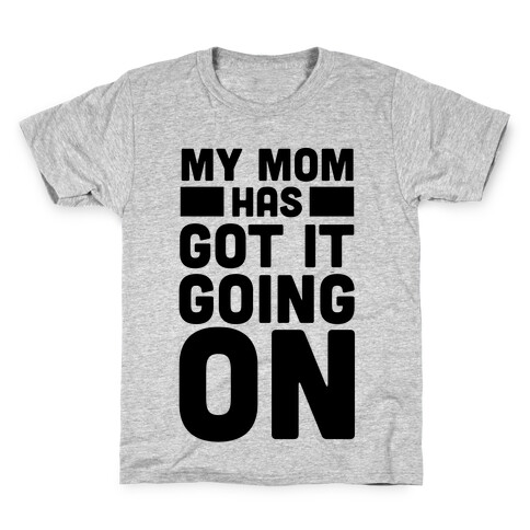 My Mom Has Got It Going On Kids T-Shirt