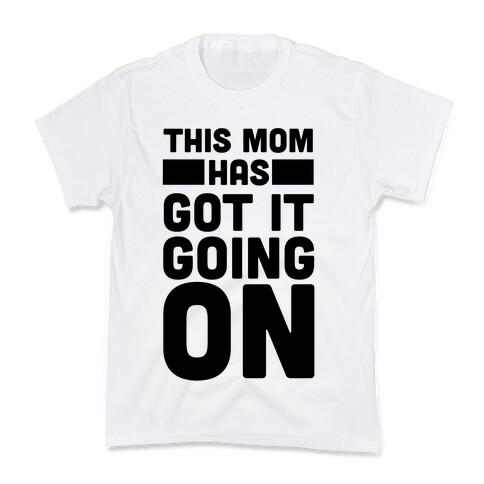 This Mom Has Got It Going On Kids T-Shirt