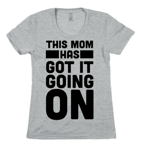 This Mom Has Got It Going On Womens T-Shirt