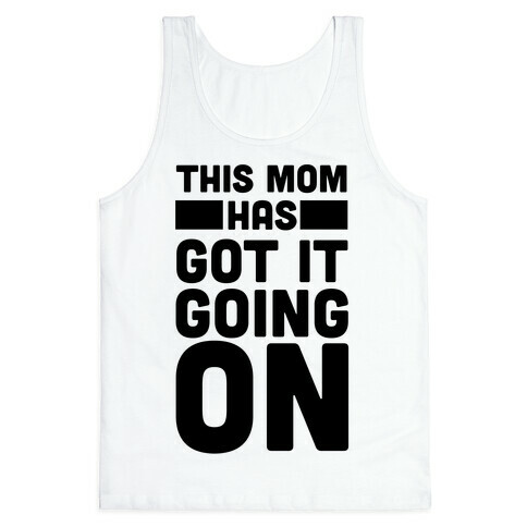 This Mom Has Got It Going On Tank Top