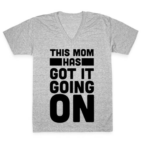 This Mom Has Got It Going On V-Neck Tee Shirt