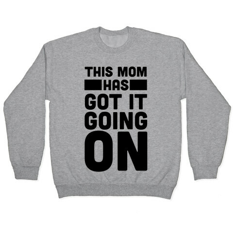 This Mom Has Got It Going On Pullover