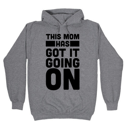 This Mom Has Got It Going On Hooded Sweatshirt