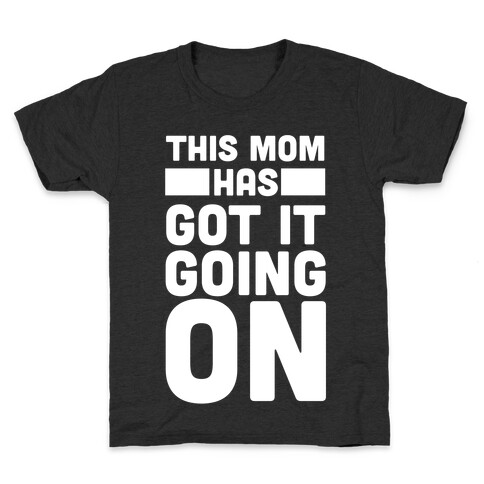 This Mom Has Got It Going On  Kids T-Shirt