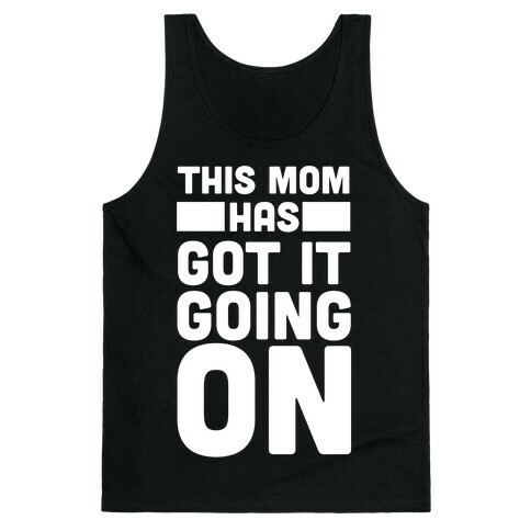 This Mom Has Got It Going On  Tank Top