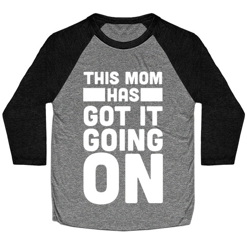 This Mom Has Got It Going On  Baseball Tee