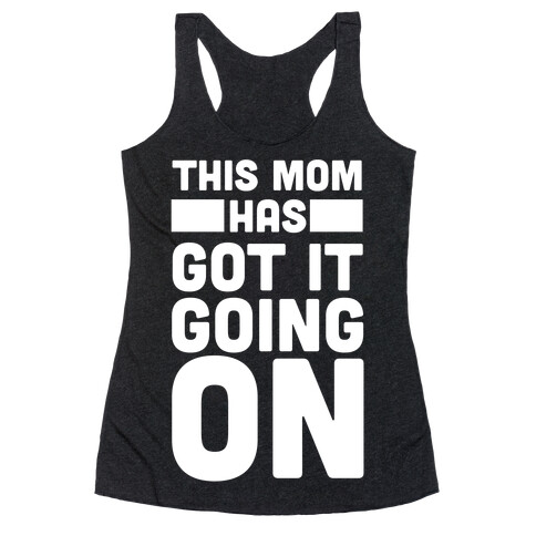 This Mom Has Got It Going On  Racerback Tank Top