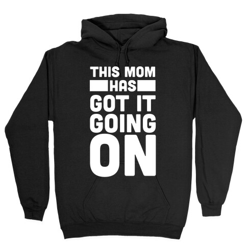 This Mom Has Got It Going On  Hooded Sweatshirt