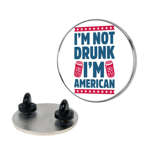 I'm Not Drunk I'm American Pin