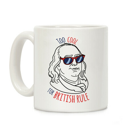 Too Cool for British Rule Coffee Mug