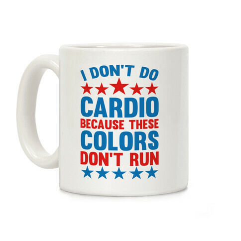 I Don't Do Cardio Because These Colors Don't Run Coffee Mug