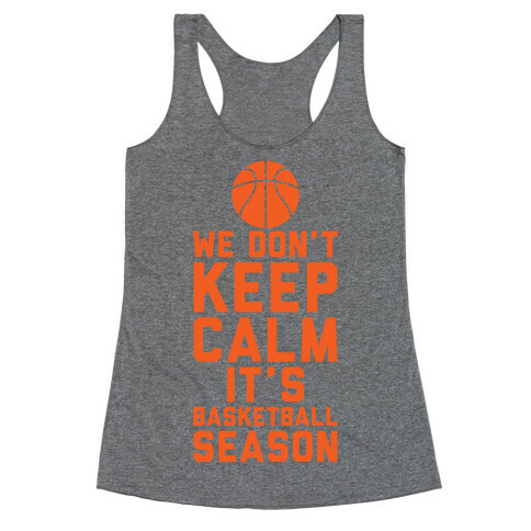 We Don't Keep Calm, It's Basketball Season Racerback Tank Top