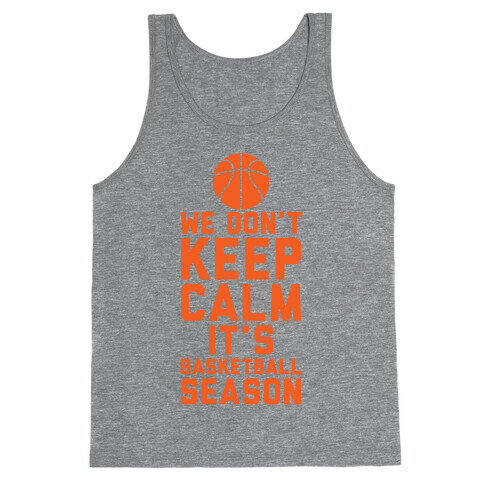 We Don't Keep Calm, It's Basketball Season Tank Top