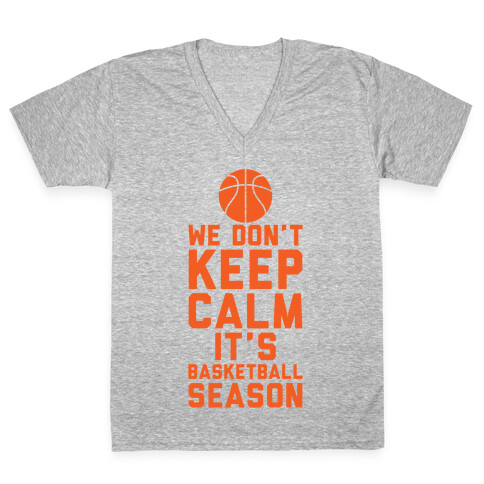 We Don't Keep Calm, It's Basketball Season V-Neck Tee Shirt