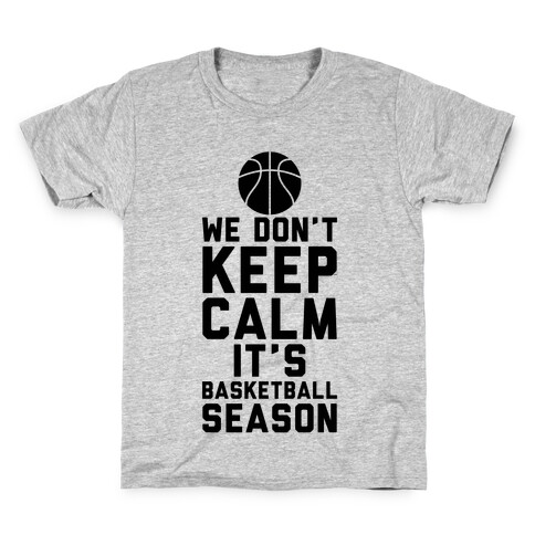 We Don't Keep Calm, It's Basketball Season Kids T-Shirt