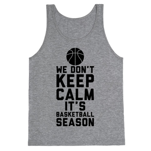 We Don't Keep Calm, It's Basketball Season Tank Top
