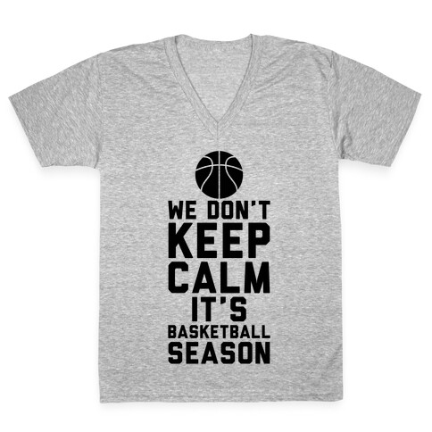 We Don't Keep Calm, It's Basketball Season V-Neck Tee Shirt