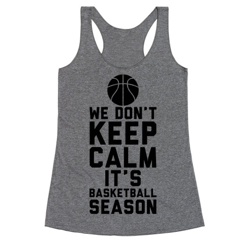 We Don't Keep Calm, It's Basketball Season Racerback Tank Top