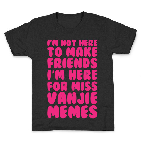 I'm Not Here To Make Friends I'm Here For Miss Vanjie Memes White Print Kids T-Shirt