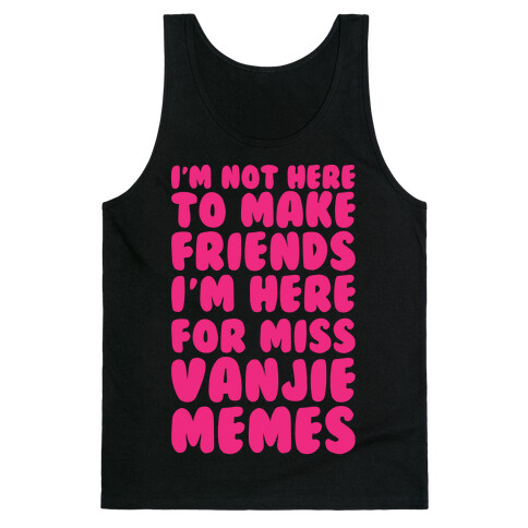 I'm Not Here To Make Friends I'm Here For Miss Vanjie Memes White Print Tank Top