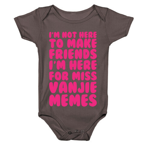 I'm Not Here To Make Friends I'm Here For Miss Vanjie Memes White Print Baby One-Piece