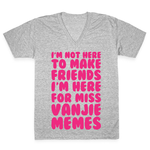 I'm Not Here To Make Friends I'm Here For Miss Vanjie Memes White Print V-Neck Tee Shirt