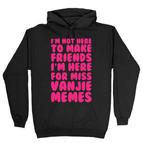 I'm Not Here To Make Friends I'm Here For Miss Vanjie Memes White Print Hooded Sweatshirt