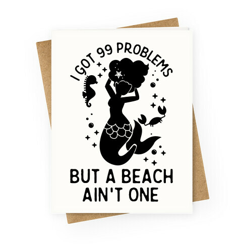  I Got 99 Problems But a Beach Ain't One Greeting Card