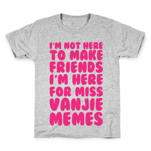 I'm Not Here To Make Friends I'm Here For Miss Vanjie Memes  Kids T-Shirt