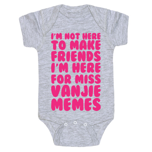 I'm Not Here To Make Friends I'm Here For Miss Vanjie Memes  Baby One-Piece