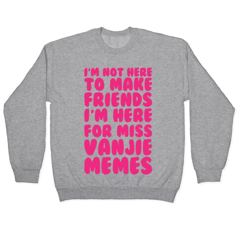 I'm Not Here To Make Friends I'm Here For Miss Vanjie Memes  Pullover