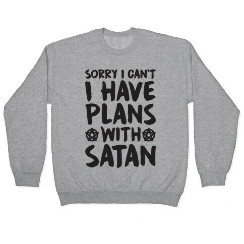 Sorry I Can't I Have Plans With Satan Pullover