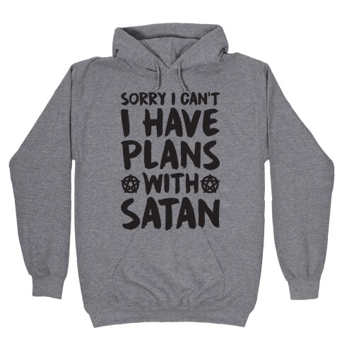 Sorry I Can't I Have Plans With Satan Hooded Sweatshirt