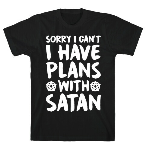 Sorry I Can't I Have Plans With Satan T-Shirt