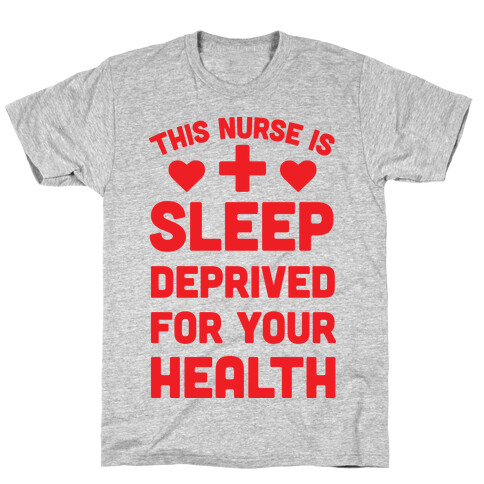 This Nurse Is Sleep Deprived For Your Health T-Shirt