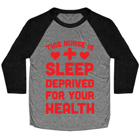 This Nurse Is Sleep Deprived For Your Health Baseball Tee